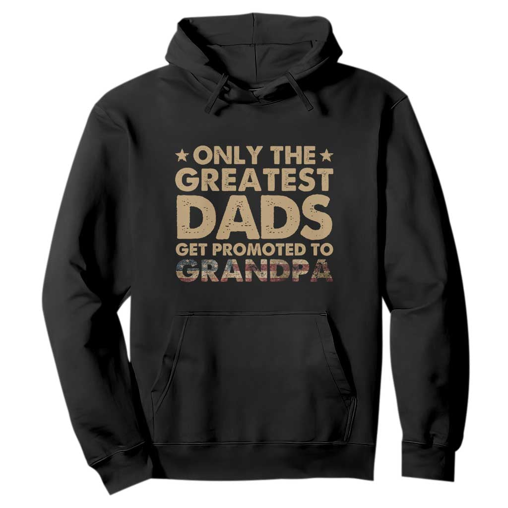 Greatest Dads Get Promoted To Grandpa Hoodie Retro American Flag Fathers Day New Grandpa Gift TS10 Black Print Your Wear