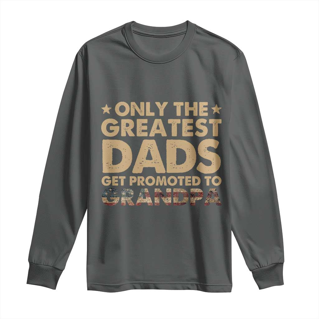 Greatest Dads Get Promoted To Grandpa Long Sleeve Shirt Retro American Flag Fathers Day New Grandpa Gift