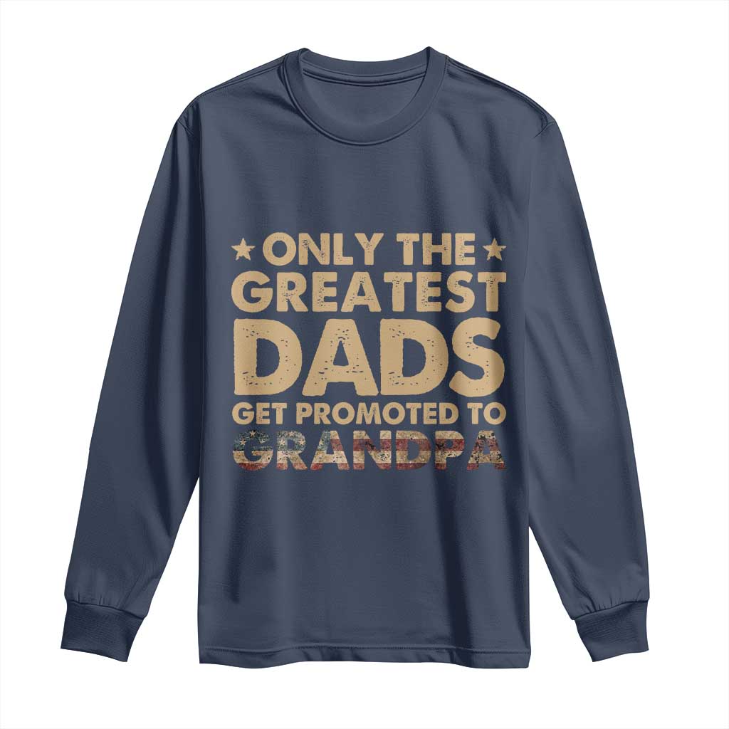 Greatest Dads Get Promoted To Grandpa Long Sleeve Shirt Retro American Flag Fathers Day New Grandpa Gift