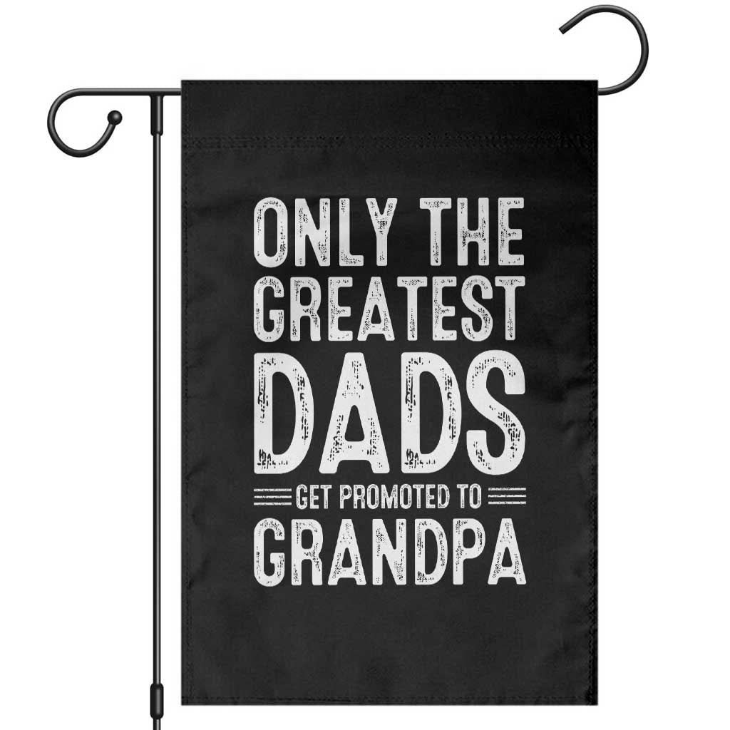 Greatest Dads Get Promoted To Grandpa Garden Flag