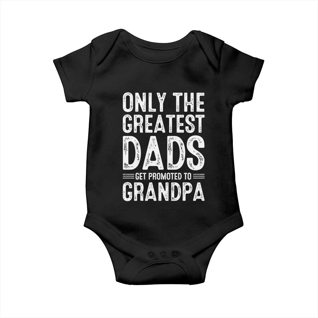 Greatest Dads Get Promoted To Grandpa Baby Onesie