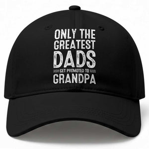 Greatest Dads Get Promoted To Grandpa Baseball Cap