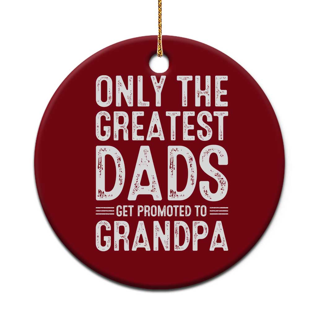 Greatest Dads Get Promoted To Grandpa Ceramic Ornament