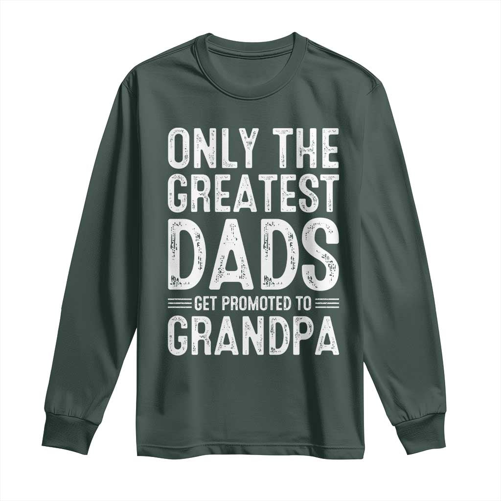 Greatest Dads Get Promoted To Grandpa Long Sleeve Shirt