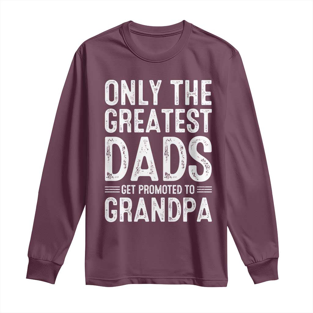 Greatest Dads Get Promoted To Grandpa Long Sleeve Shirt