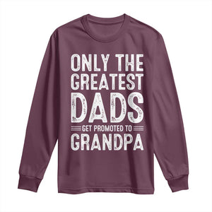 Greatest Dads Get Promoted To Grandpa Long Sleeve Shirt