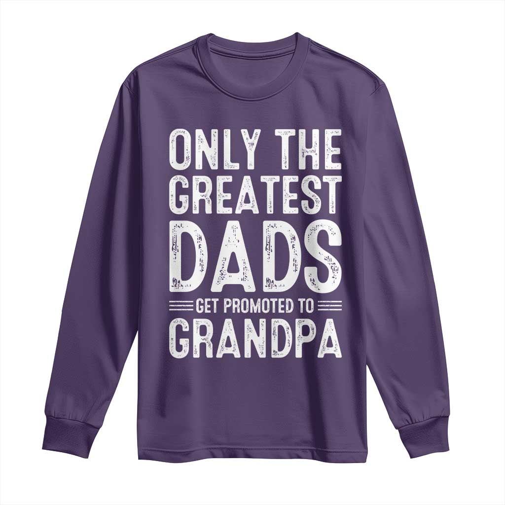 Greatest Dads Get Promoted To Grandpa Long Sleeve Shirt