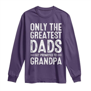 Greatest Dads Get Promoted To Grandpa Long Sleeve Shirt