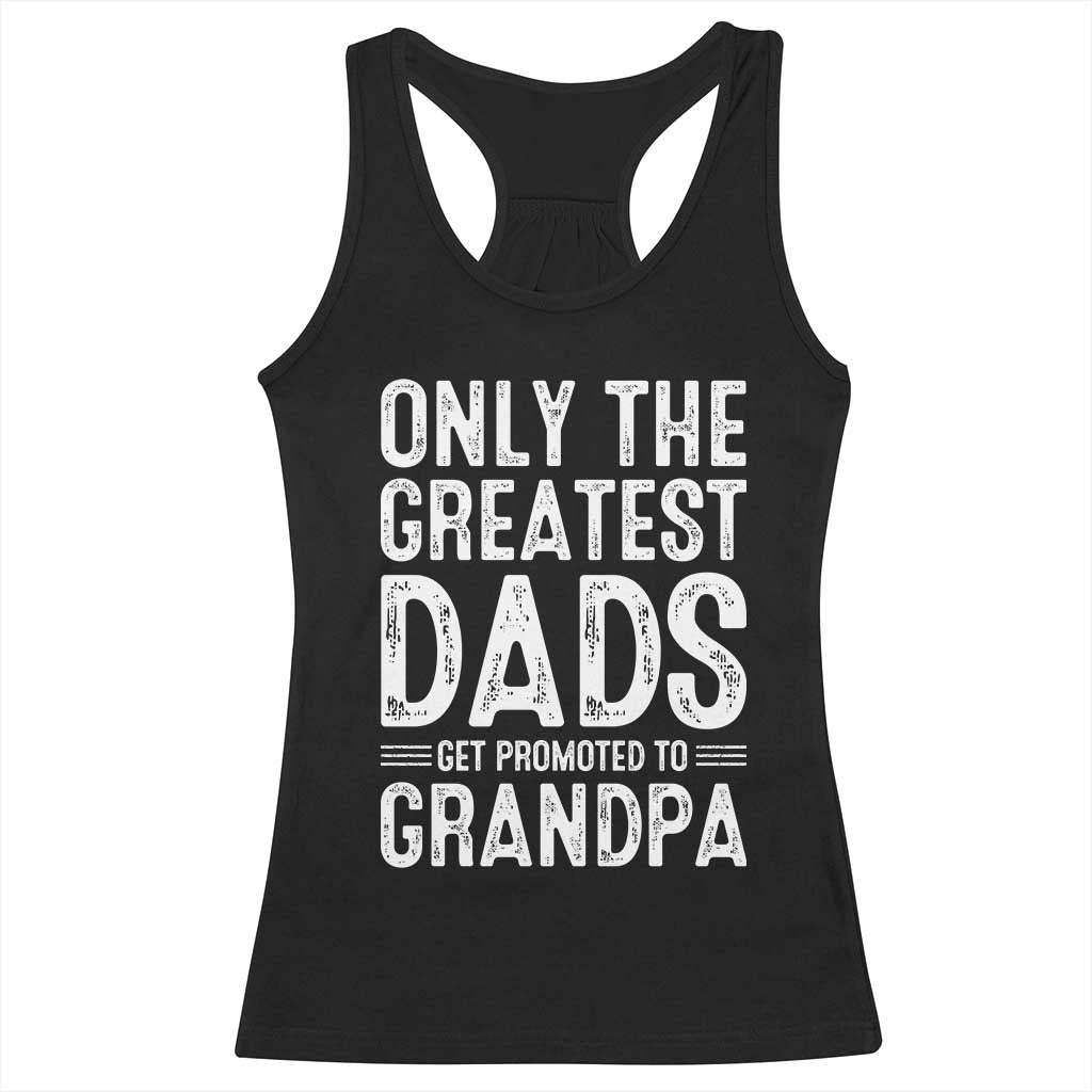 Greatest Dads Get Promoted To Grandpa Racerback Tank Top
