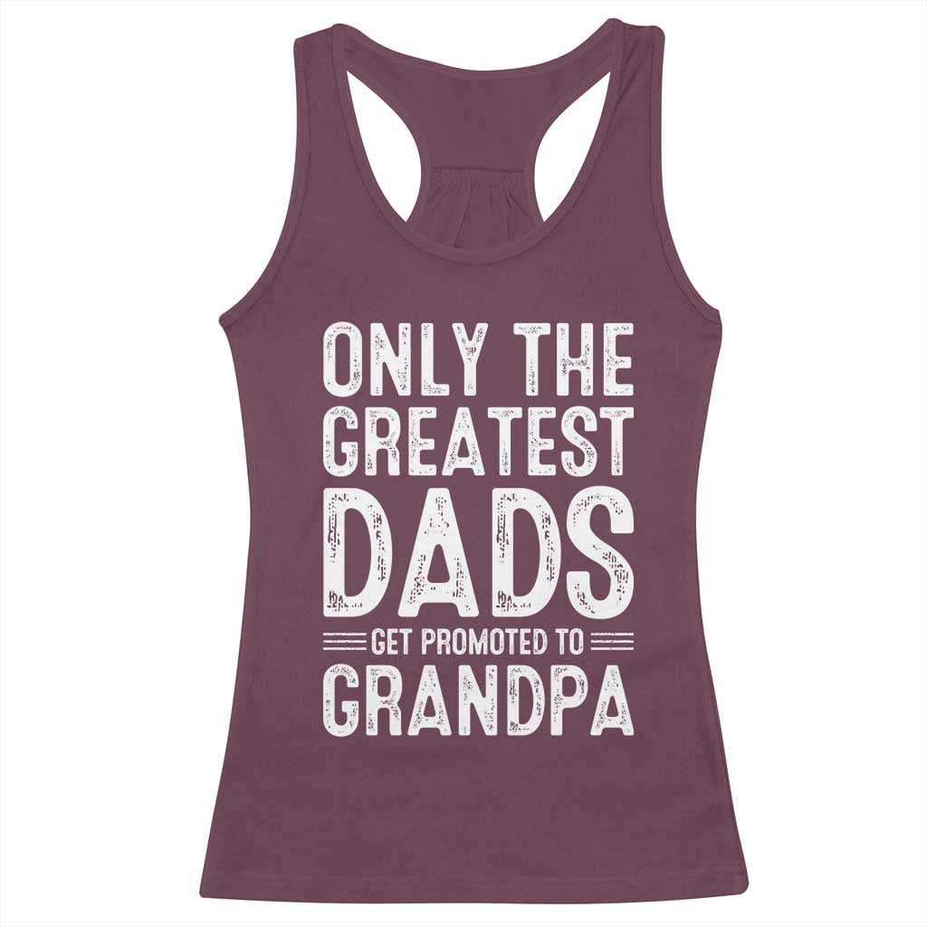 Greatest Dads Get Promoted To Grandpa Racerback Tank Top