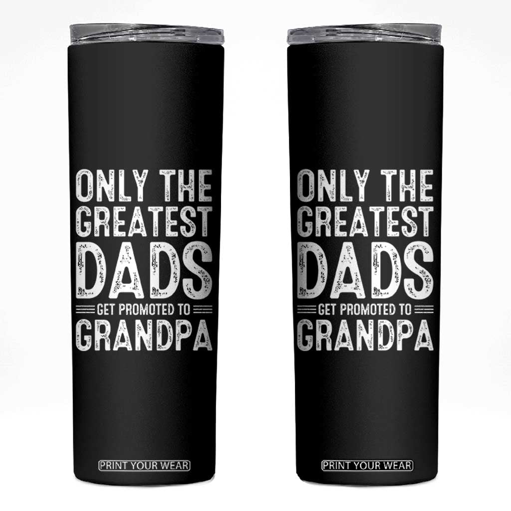 Greatest Dads Get Promoted To Grandpa Skinny Tumbler