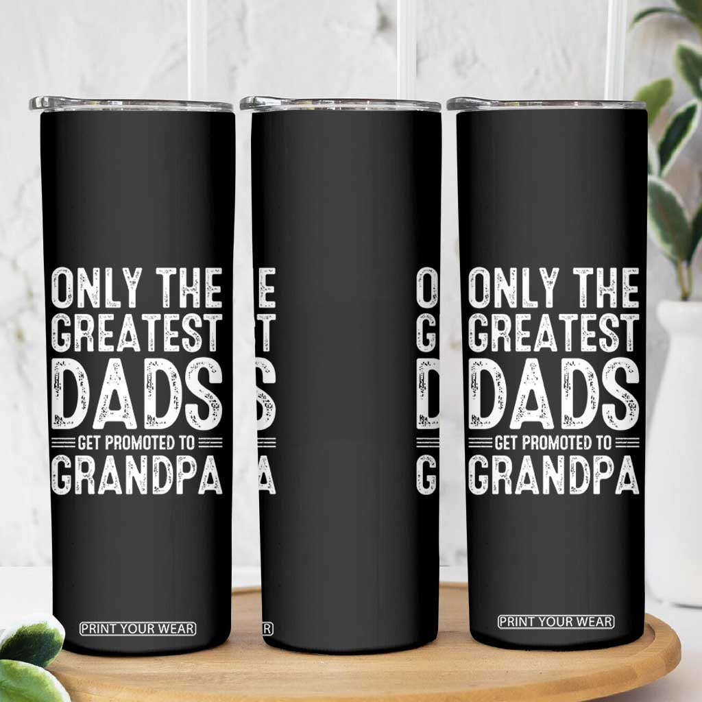Greatest Dads Get Promoted To Grandpa Skinny Tumbler
