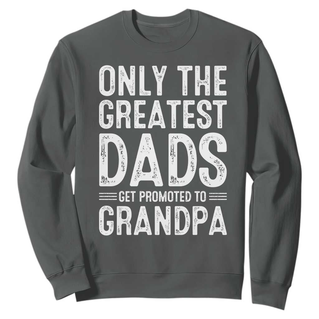 Greatest Dads Get Promoted To Grandpa Sweatshirt