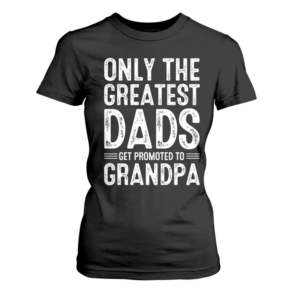 Greatest Dads Get Promoted To Grandpa T Shirt For Women TS10 Black Print Your Wear