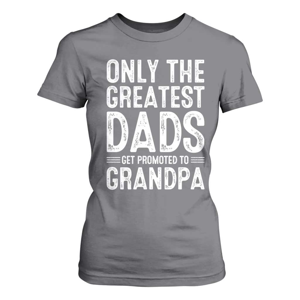 Greatest Dads Get Promoted To Grandpa T Shirt For Women