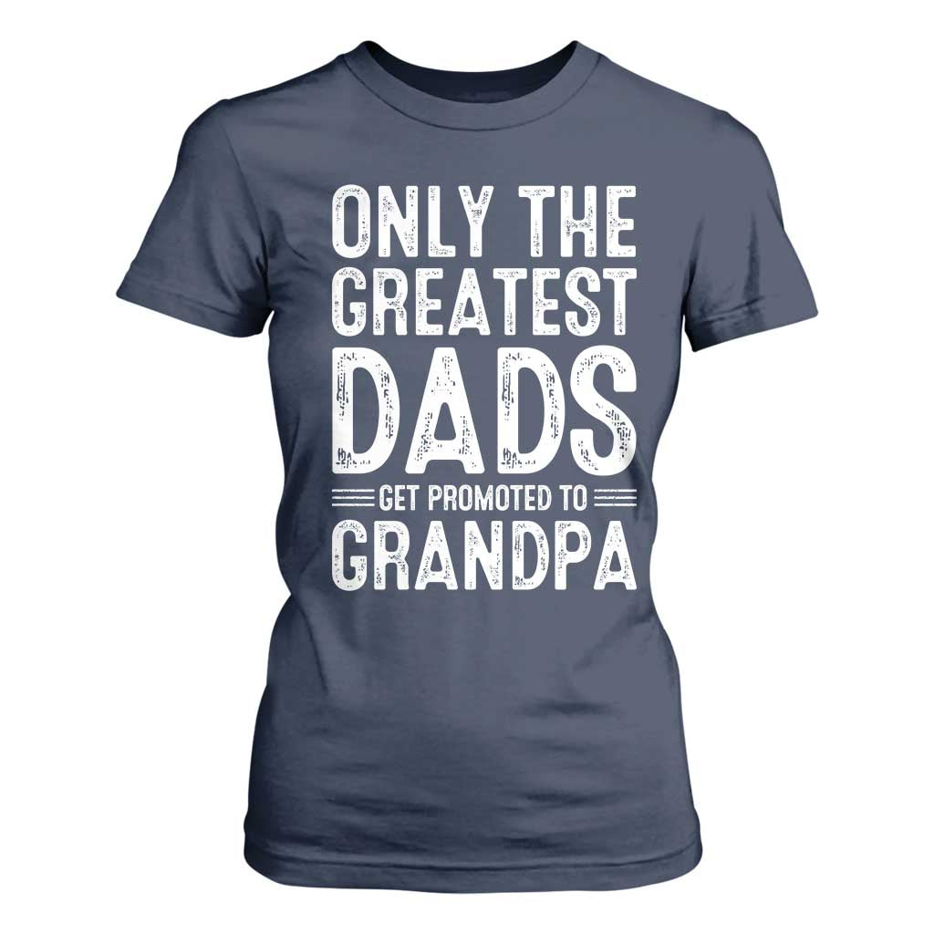 Greatest Dads Get Promoted To Grandpa T Shirt For Women