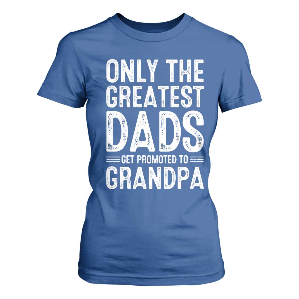 Greatest Dads Get Promoted To Grandpa T Shirt For Women