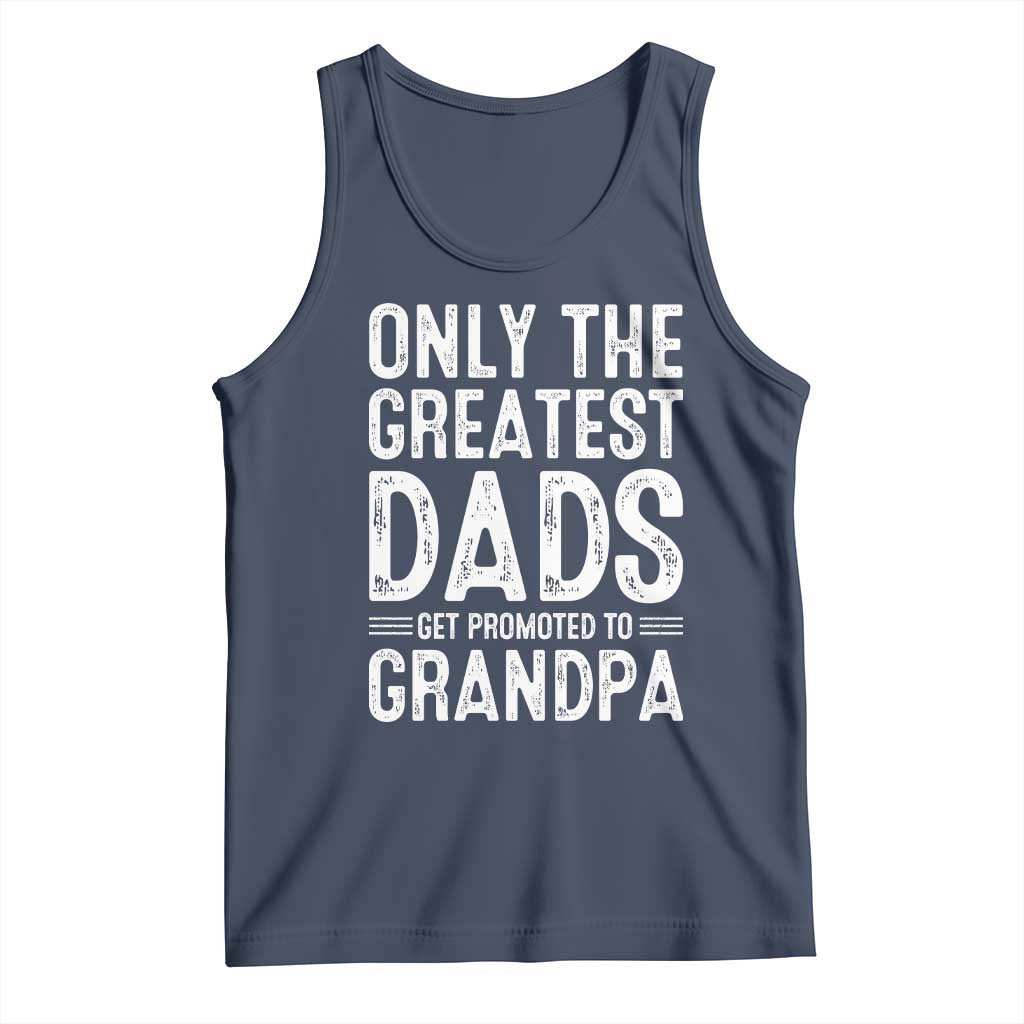 Greatest Dads Get Promoted To Grandpa Tank Top