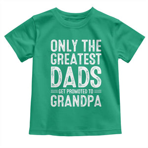 Greatest Dads Get Promoted To Grandpa Toddler T Shirt