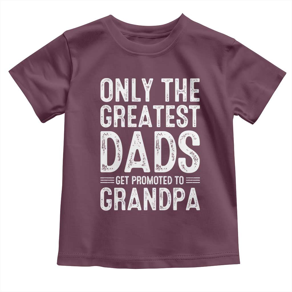 Greatest Dads Get Promoted To Grandpa Toddler T Shirt