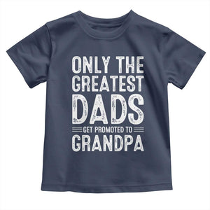 Greatest Dads Get Promoted To Grandpa Toddler T Shirt