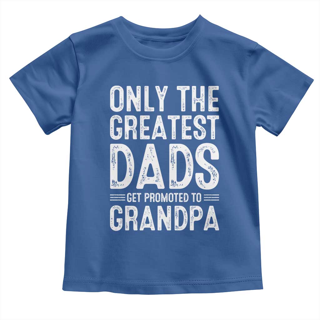 Greatest Dads Get Promoted To Grandpa Toddler T Shirt