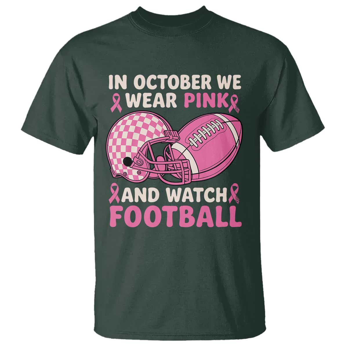 In October We Wear Pink Football Breast Cancer Awareness T Shirt Pink Ribbon Checkered Game Day TS10 Dark Forest Green Print Your Wear