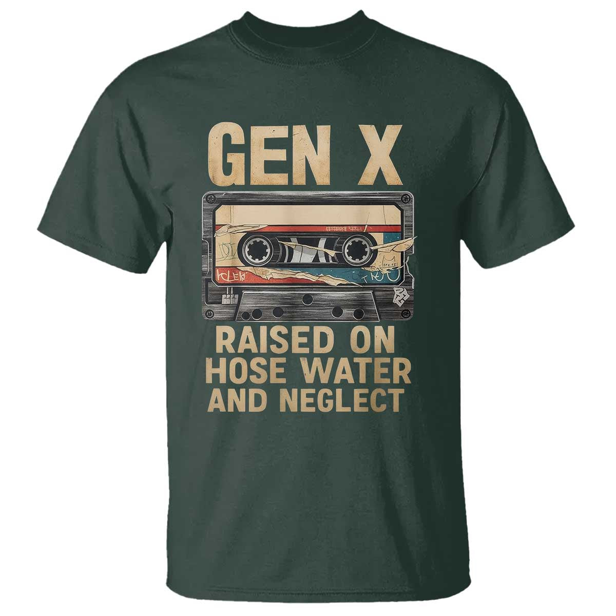 Gen X T Shirt Vintage Cassette Tape Raised On Hose Water And Neglect Nostalgia TS10 Dark Forest Green Print Your Wear