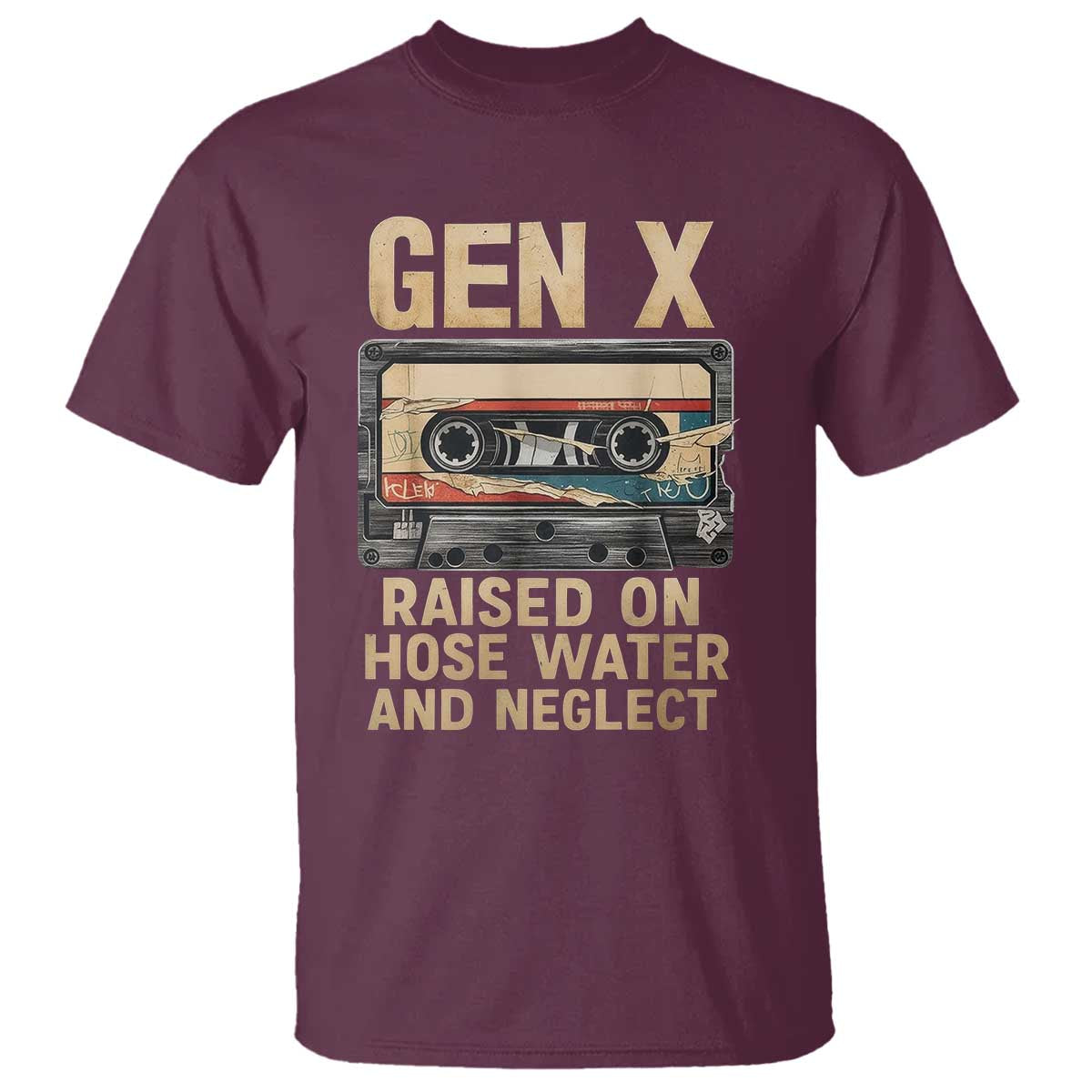 Gen X T Shirt Vintage Cassette Tape Raised On Hose Water And Neglect Nostalgia TS10 Maroon Print Your Wear