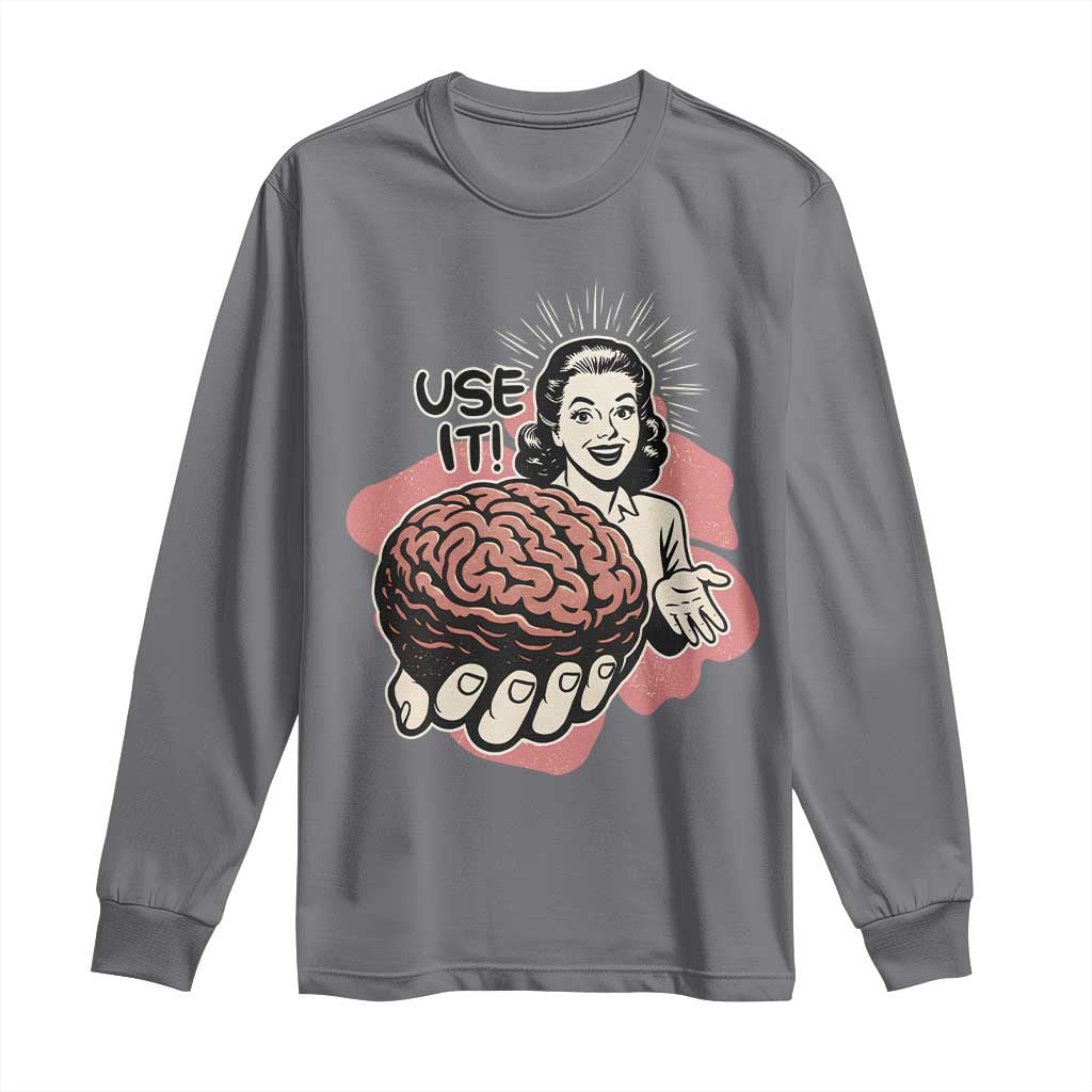 Sarcastic Vintage Long Sleeve Shirt Funny Retro 50s Use Your Brain Aesthetic TS10 Charcoal Print Your Wear