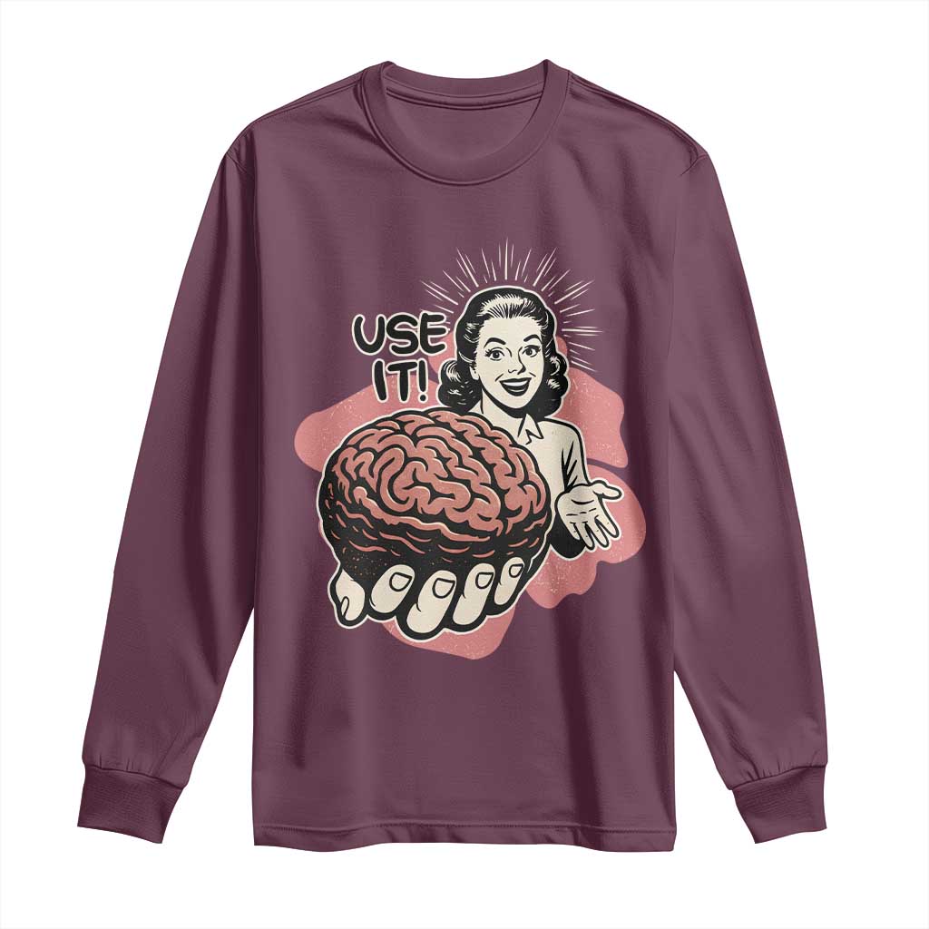 Sarcastic Vintage Long Sleeve Shirt Funny Retro 50s Use Your Brain Aesthetic TS10 Maroon Print Your Wear