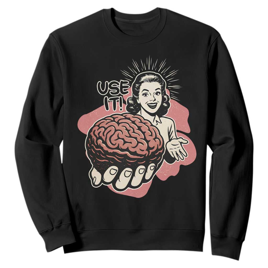 Sarcastic Vintage Sweatshirt Funny Retro 50s Use Your Brain Aesthetic TS10 Black Print Your Wear