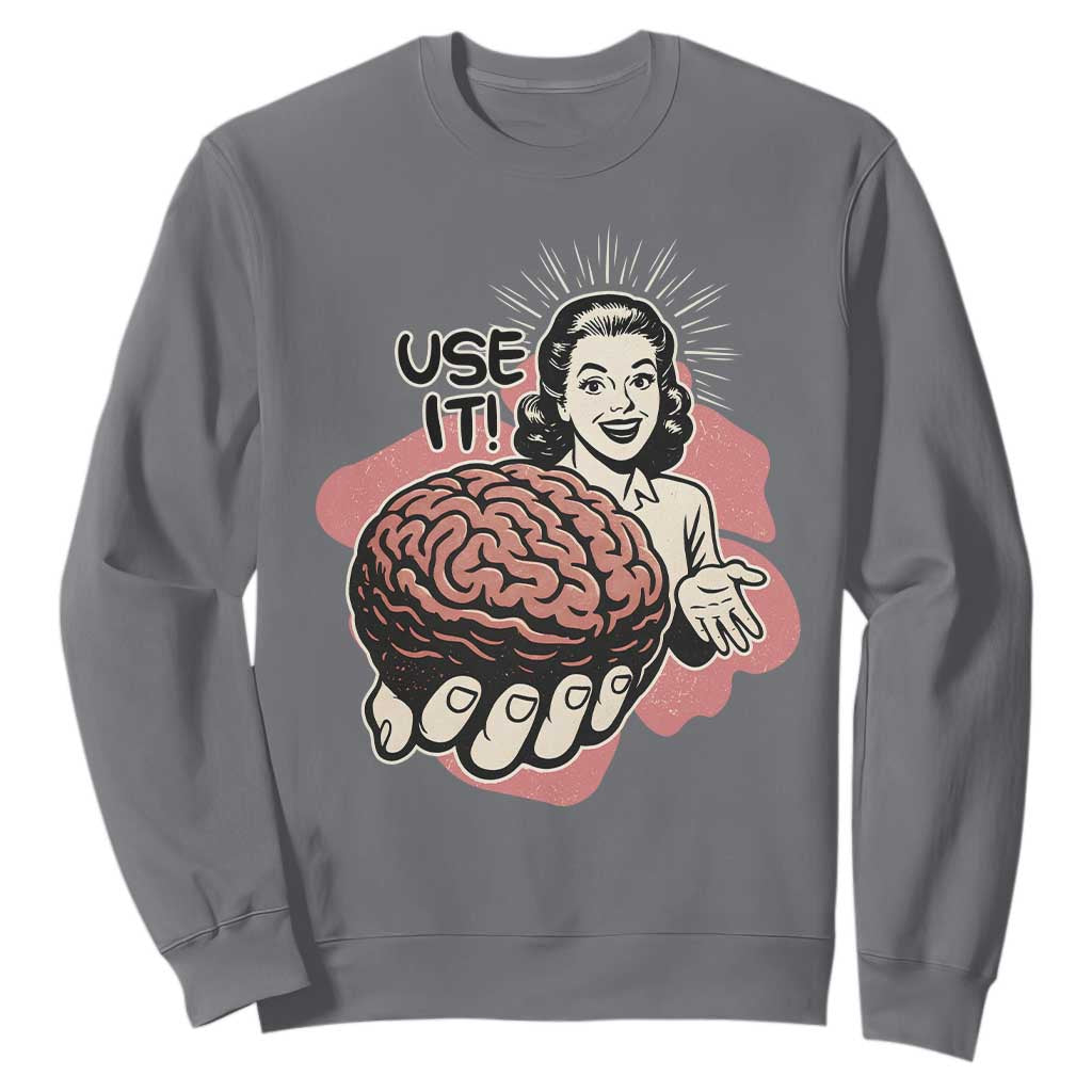 Sarcastic Vintage Sweatshirt Funny Retro 50s Use Your Brain Aesthetic TS10 Charcoal Print Your Wear