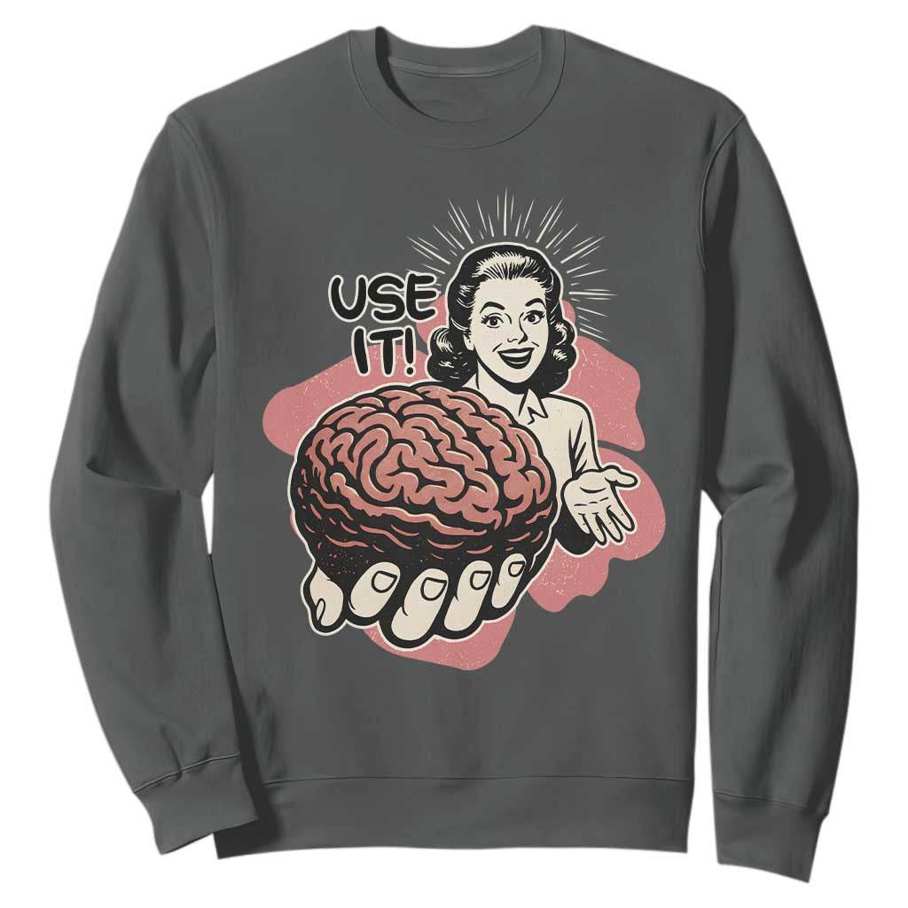 Sarcastic Vintage Sweatshirt Funny Retro 50s Use Your Brain Aesthetic TS10 Dark Heather Print Your Wear
