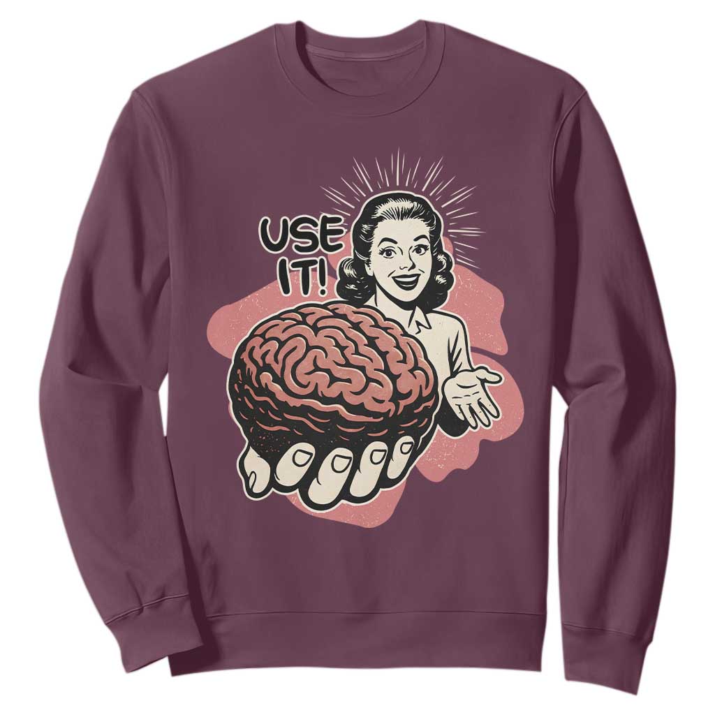 Sarcastic Vintage Sweatshirt Funny Retro 50s Use Your Brain Aesthetic TS10 Maroon Print Your Wear