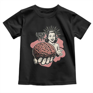 Sarcastic Vintage Toddler T Shirt Funny Retro 50s Use Your Brain Aesthetic TS10 Black Print Your Wear