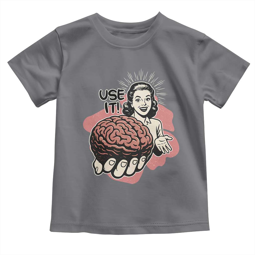 Sarcastic Vintage Toddler T Shirt Funny Retro 50s Use Your Brain Aesthetic TS10 Charcoal Print Your Wear