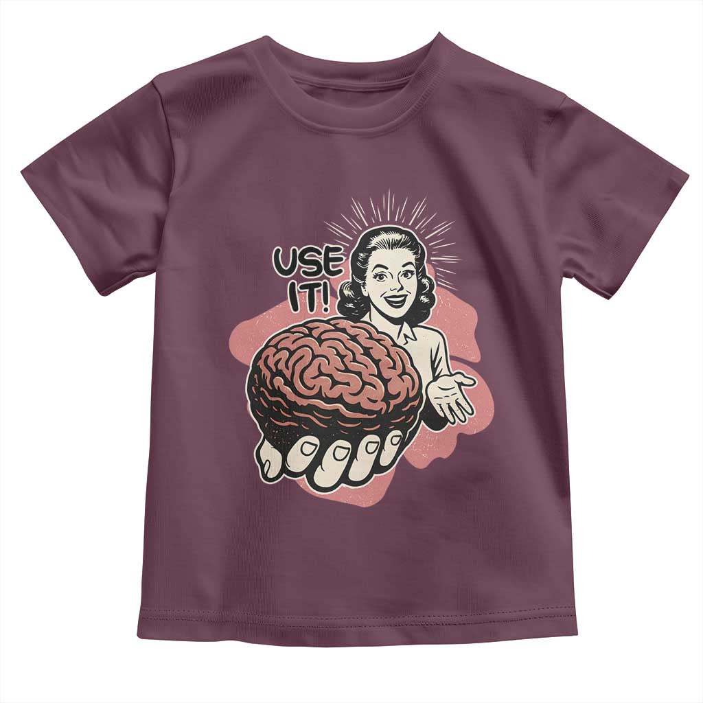 Sarcastic Vintage Toddler T Shirt Funny Retro 50s Use Your Brain Aesthetic TS10 Maroon Print Your Wear