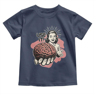 Sarcastic Vintage Toddler T Shirt Funny Retro 50s Use Your Brain Aesthetic TS10 Navy Print Your Wear