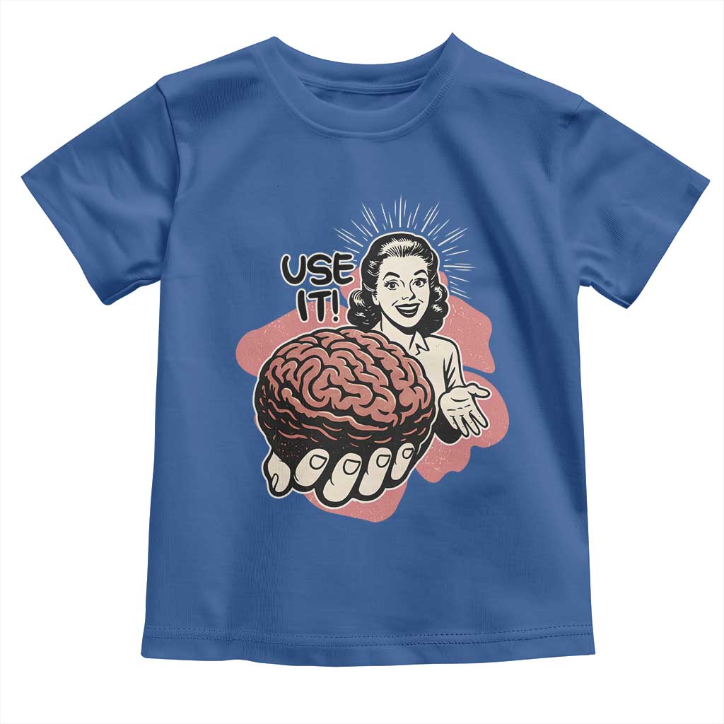 Sarcastic Vintage Toddler T Shirt Funny Retro 50s Use Your Brain Aesthetic TS10 Royal Blue Print Your Wear
