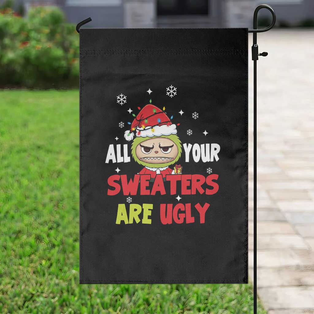 Funny Christmas Garden Flag All Your Sweaters Are Ugly Kawaii Grinchy Bubu TS10 Print Your Wear