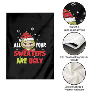 Funny Christmas Garden Flag All Your Sweaters Are Ugly Kawaii Grinchy Bubu TS10 Print Your Wear
