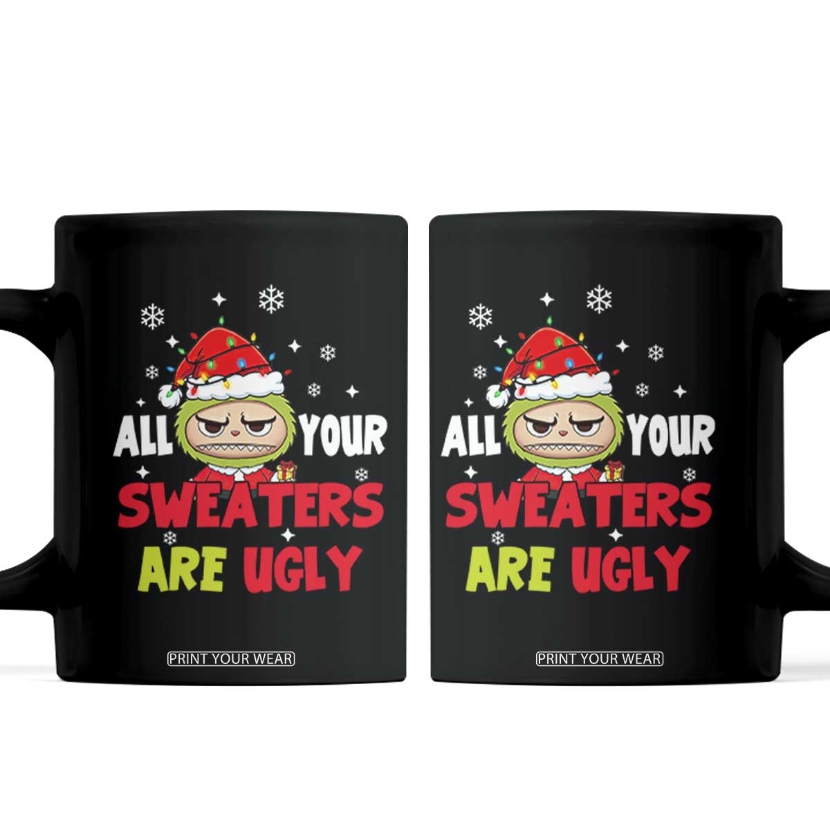 Funny Christmas Coffee Mug All Your Sweaters Are Ugly Kawaii Grinchy Bubu TS10 Black Print Your Wear