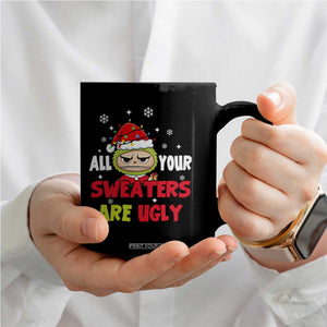 Funny Christmas Coffee Mug All Your Sweaters Are Ugly Kawaii Grinchy Bubu TS10 Print Your Wear