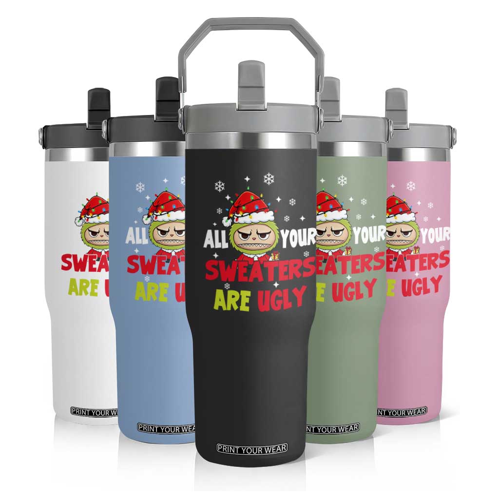 Funny Christmas Flip Straw Tumbler All Your Sweaters Are Ugly Kawaii Grinchy Bubu TS10 Print Your Wear