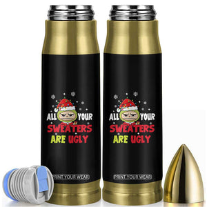 Funny Christmas Bullet Tumbler All Your Sweaters Are Ugly Kawaii Grinchy Bubu TS10 Black Print Your Wear