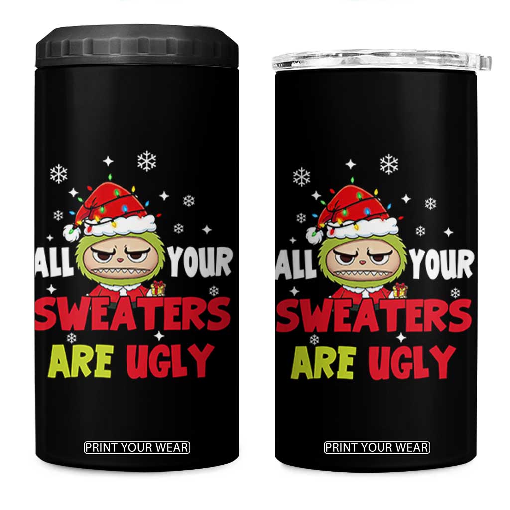 Funny Christmas 4 in 1 Can Cooler Tumbler All Your Sweaters Are Ugly Kawaii Grinchy Bubu TS10 One Size: 16 oz Black Print Your Wear