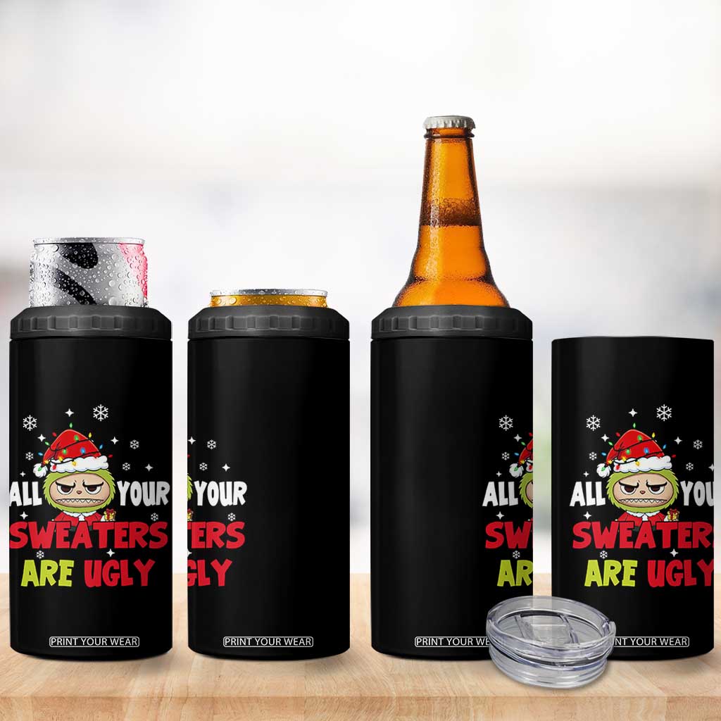 Funny Christmas 4 in 1 Can Cooler Tumbler All Your Sweaters Are Ugly Kawaii Grinchy Bubu TS10 Print Your Wear