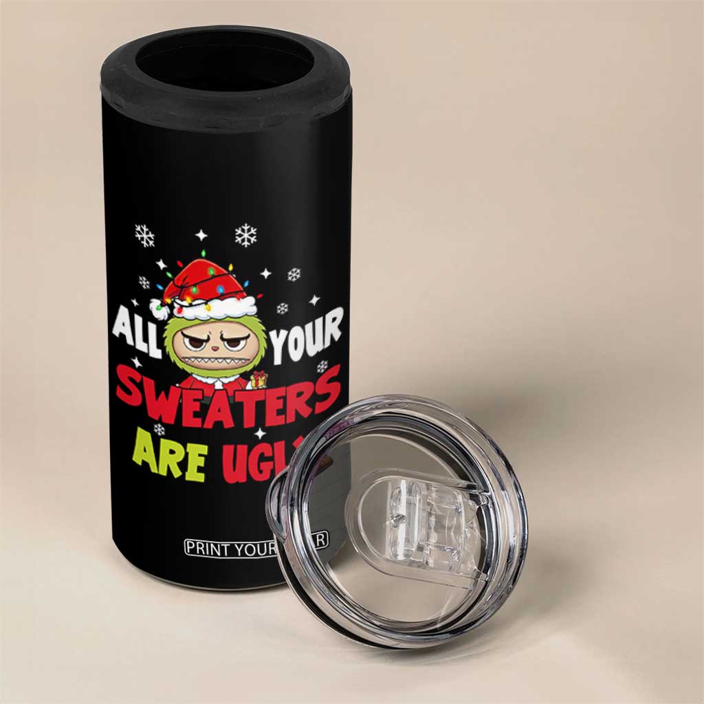 Funny Christmas 4 in 1 Can Cooler Tumbler All Your Sweaters Are Ugly Kawaii Grinchy Bubu TS10 Print Your Wear