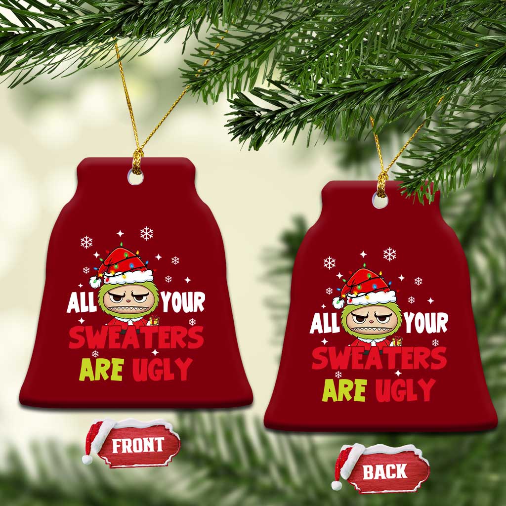 Funny Christmas Ceramic Ornament All Your Sweaters Are Ugly Kawaii Grinchy Bubu TS10 Print Your Wear